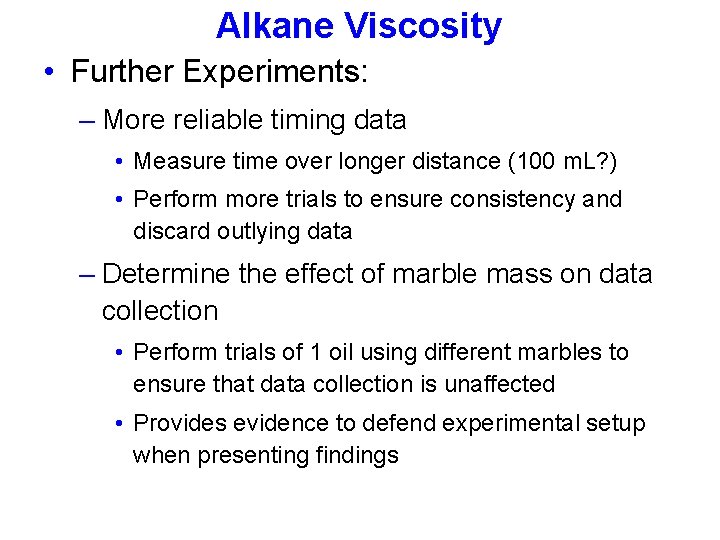 Alkane Viscosity • Further Experiments: – More reliable timing data • Measure time over