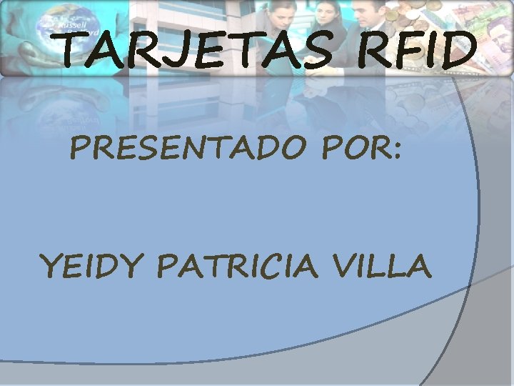 TARJETAS RFID PRESENTADO POR: YEIDY PATRICIA VILLA 