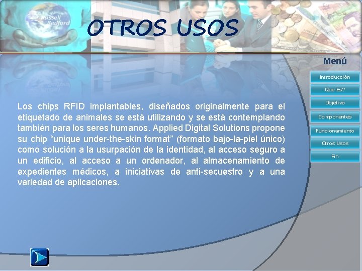 OTROS USOS Menú Introducción Que Es? Los chips RFID implantables, diseñados originalmente para el