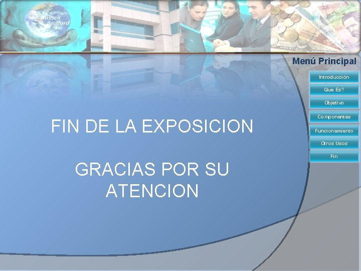 Menú Principal Introducción Que Es? Objetivo FIN DE LA EXPOSICION Componentes Funcionamiento Otros Usos