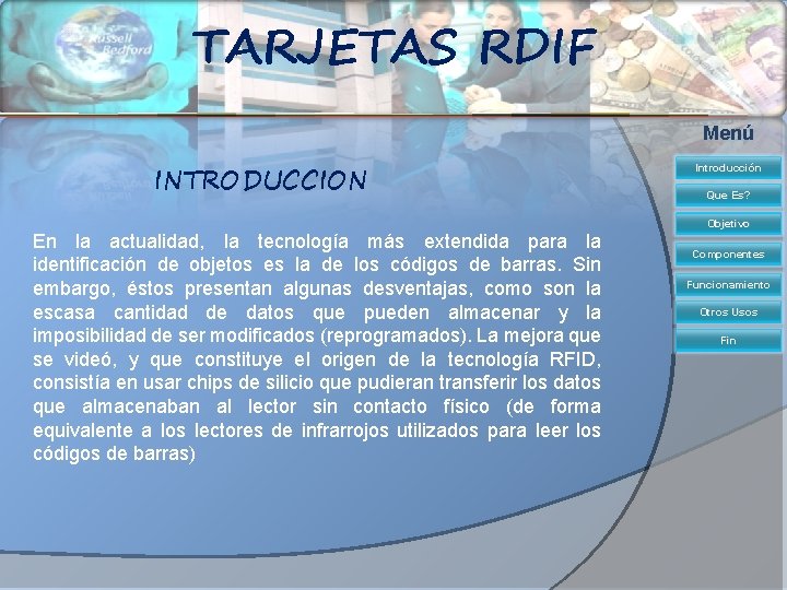 TARJETAS RDIF Menú INTRODUCCION Introducción Que Es? Objetivo En la actualidad, la tecnología más