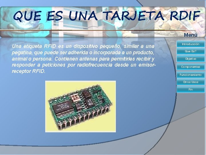 QUE ES UNA TARJETA RDIF Menú Una etiqueta RFID es un dispositivo pequeño, similar