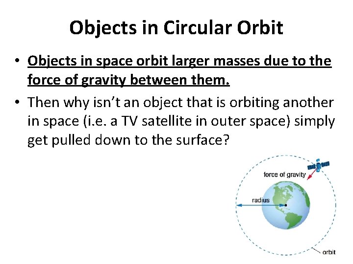 Objects in Circular Orbit • Objects in space orbit larger masses due to the