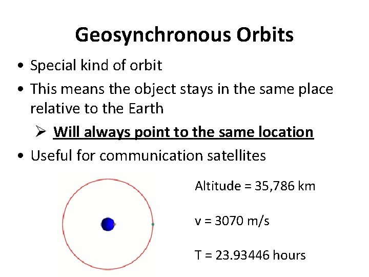 Geosynchronous Orbits • Special kind of orbit • This means the object stays in