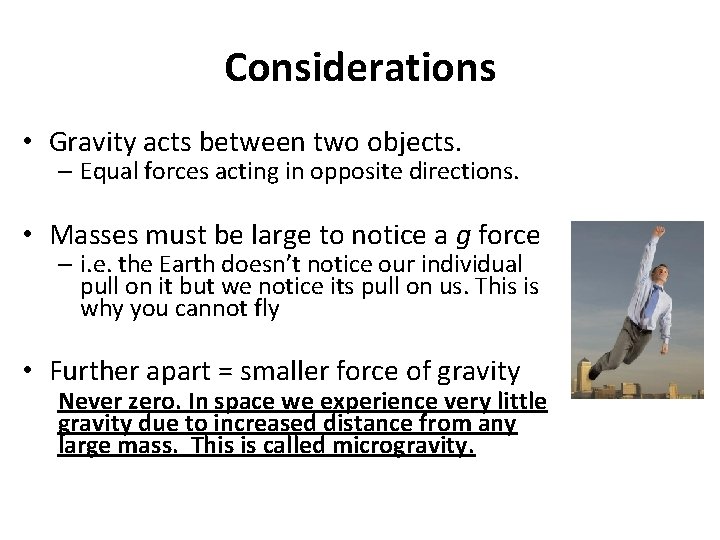 Considerations • Gravity acts between two objects. – Equal forces acting in opposite directions.