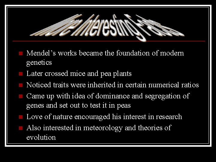 n n n Mendel’s works became the foundation of modern genetics Later crossed mice