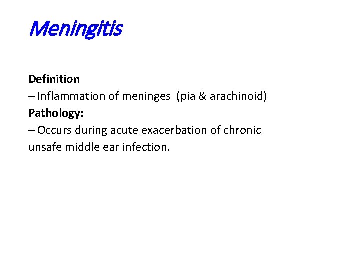 Meningitis Definition – Inflammation of meninges (pia & arachinoid) Pathology: – Occurs during acute