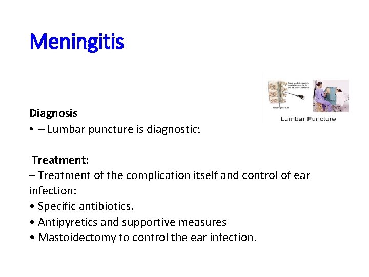 Meningitis Diagnosis • – Lumbar puncture is diagnostic: Treatment: – Treatment of the complication