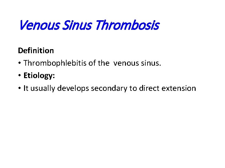 Venous Sinus Thrombosis Definition • Thrombophlebitis of the venous sinus. • Etiology: • It