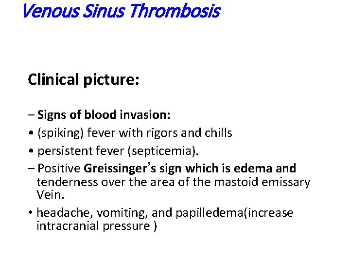 Venous Sinus Thrombosis Clinical picture: – Signs of blood invasion: • (spiking) fever with