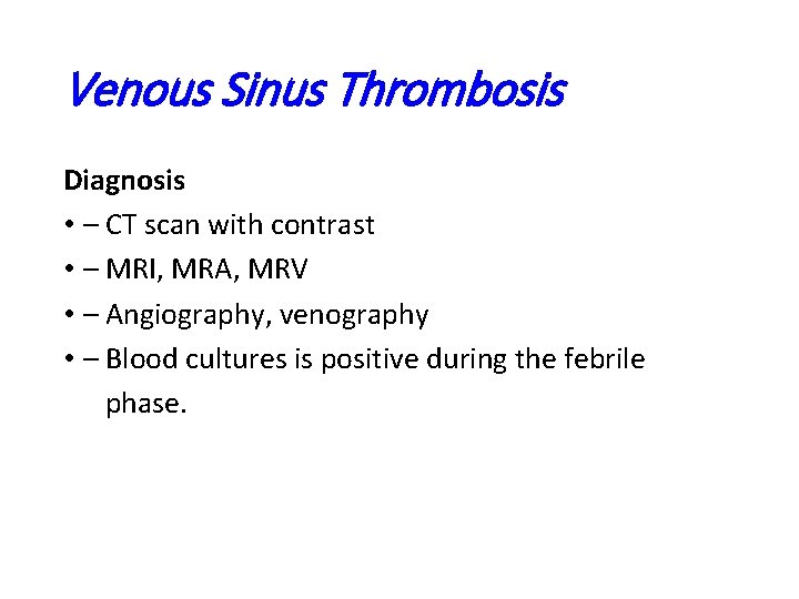 Venous Sinus Thrombosis Diagnosis • – CT scan with contrast • – MRI, MRA,