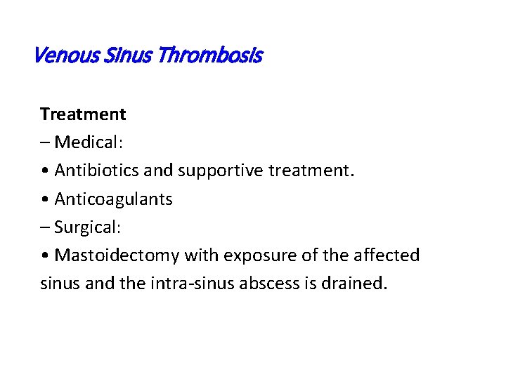 Venous Sinus Thrombosis Treatment – Medical: • Antibiotics and supportive treatment. • Anticoagulants –