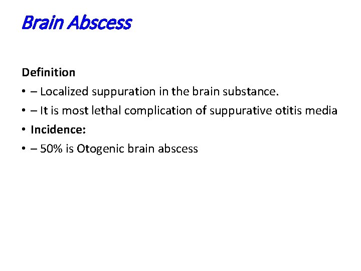 Brain Abscess Definition • – Localized suppuration in the brain substance. • – It