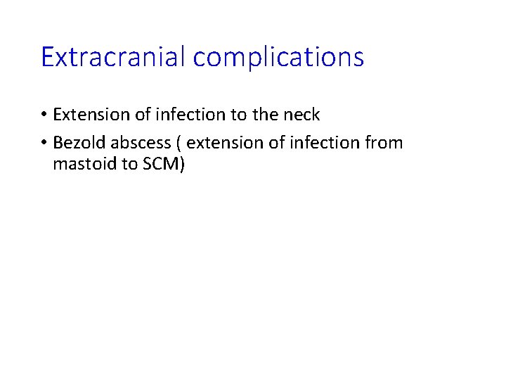 Extracranial complications • Extension of infection to the neck • Bezold abscess ( extension