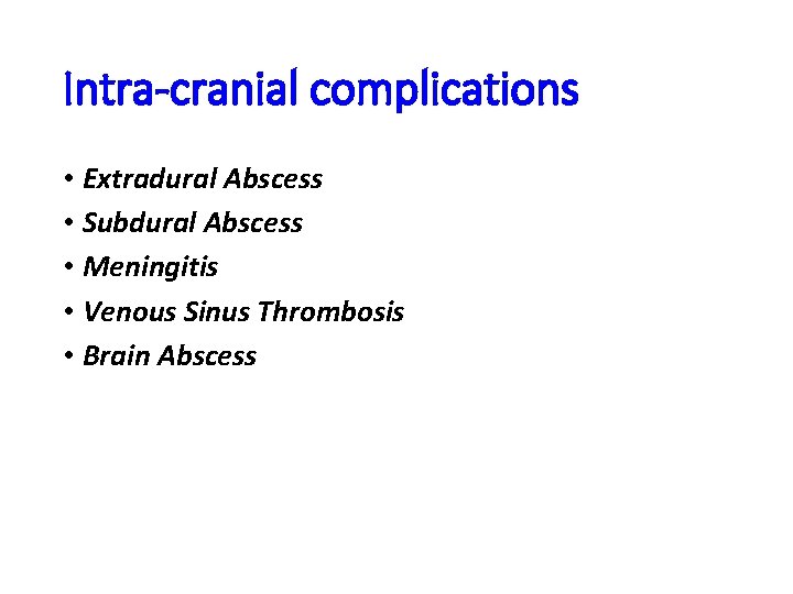 Intra-cranial complications • Extradural Abscess • Subdural Abscess • Meningitis • Venous Sinus Thrombosis