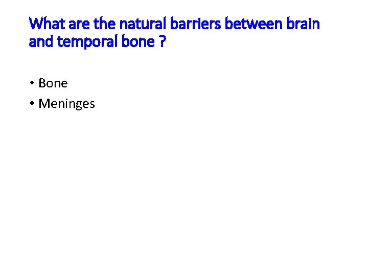 What are the natural barriers between brain and temporal bone ? • Bone •