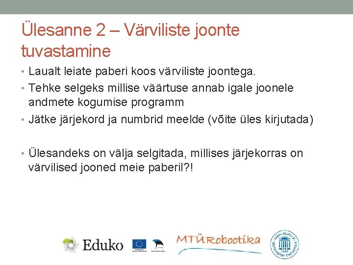 Ülesanne 2 – Värviliste joonte tuvastamine • Laualt leiate paberi koos värviliste joontega. •