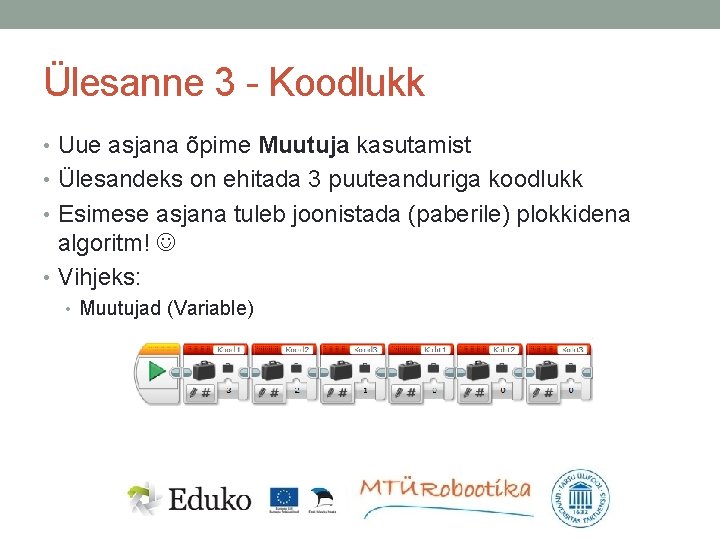 Ülesanne 3 - Koodlukk • Uue asjana õpime Muutuja kasutamist • Ülesandeks on ehitada