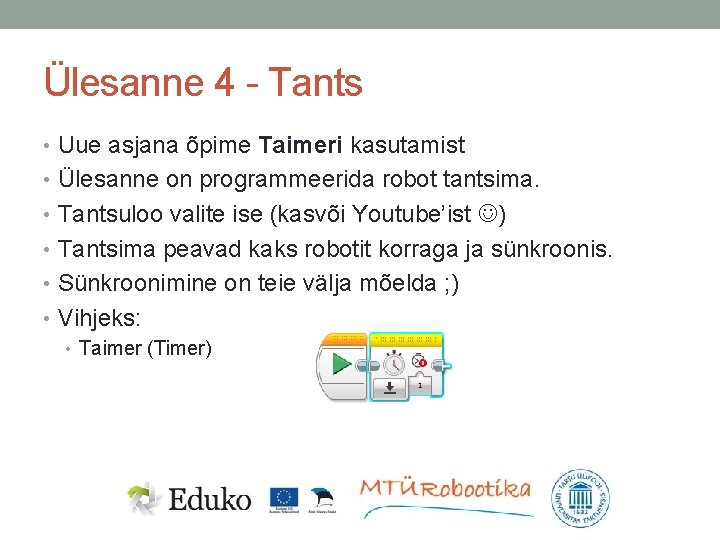 Ülesanne 4 - Tants • Uue asjana õpime Taimeri kasutamist • Ülesanne on programmeerida