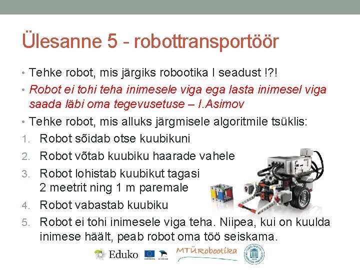 Ülesanne 5 - robottransportöör • Tehke robot, mis järgiks robootika I seadust !? !