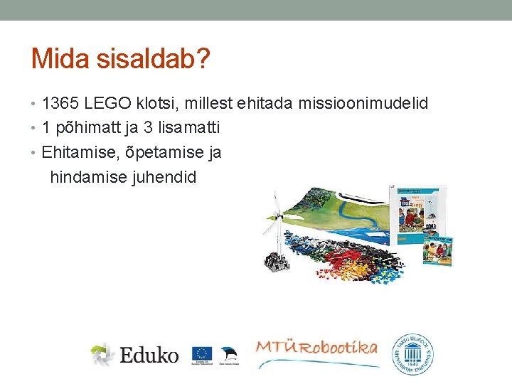 Mida sisaldab? • 1365 LEGO klotsi, millest ehitada missioonimudelid • 1 põhimatt ja 3