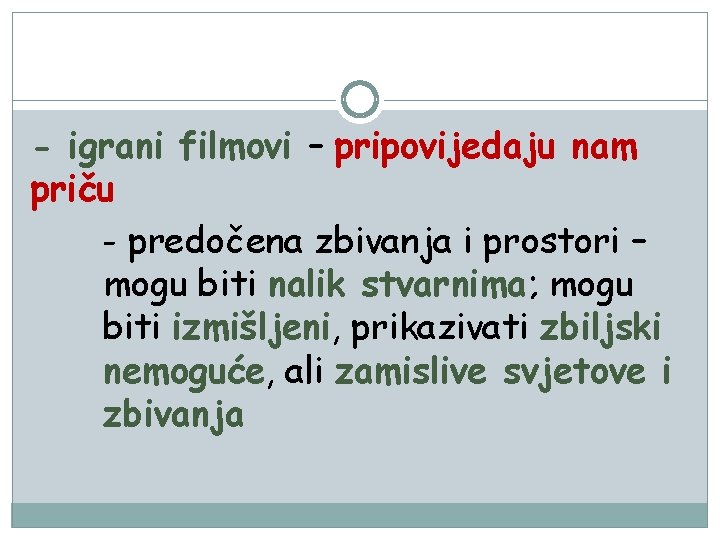 - igrani filmovi – pripovijedaju nam priču - predočena zbivanja i prostori – mogu