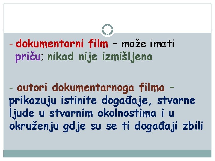 - dokumentarni film – može imati priču; nikad nije izmišljena - autori dokumentarnoga filma