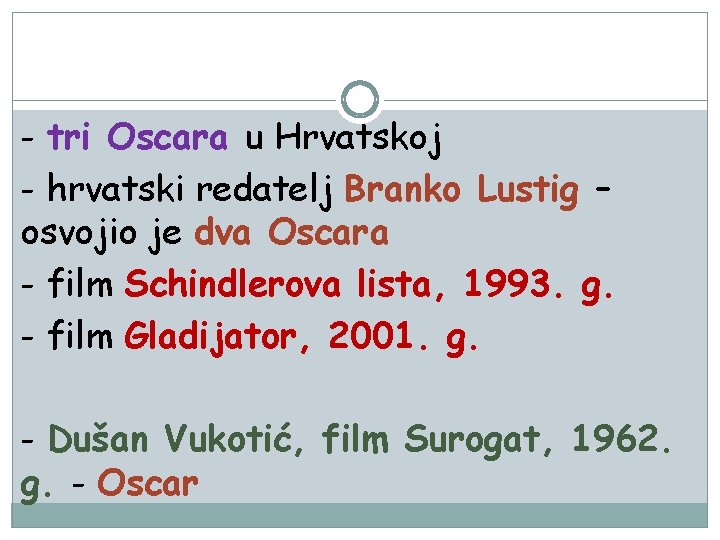 - tri Oscara u Hrvatskoj - hrvatski redatelj Branko Lustig – osvojio je dva