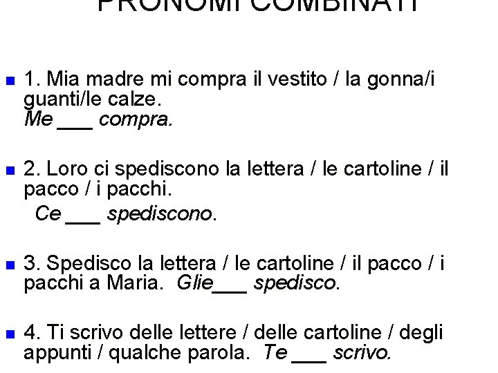 PRONOMI COMBINATI n 1. Mia madre mi compra il vestito / la gonna/i guanti/le