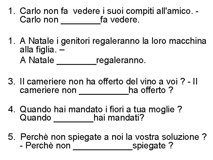 1. Carlo non fa vedere i suoi compiti all'amico. - Carlo non ____fa vedere.