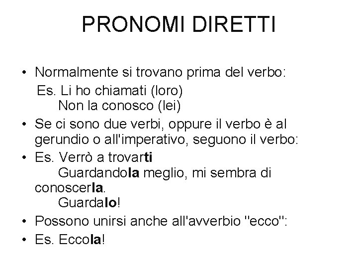 PRONOMI DIRETTI • Normalmente si trovano prima del verbo: Es. Li ho chiamati (loro)