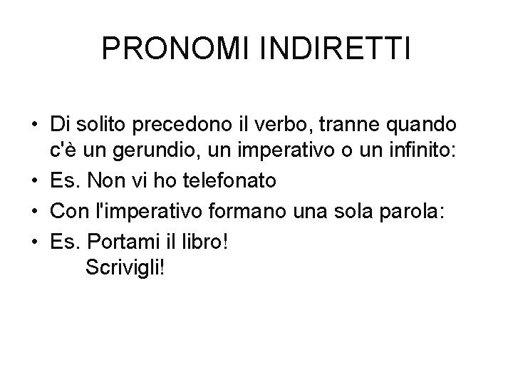 PRONOMI INDIRETTI • Di solito precedono il verbo, tranne quando c'è un gerundio, un