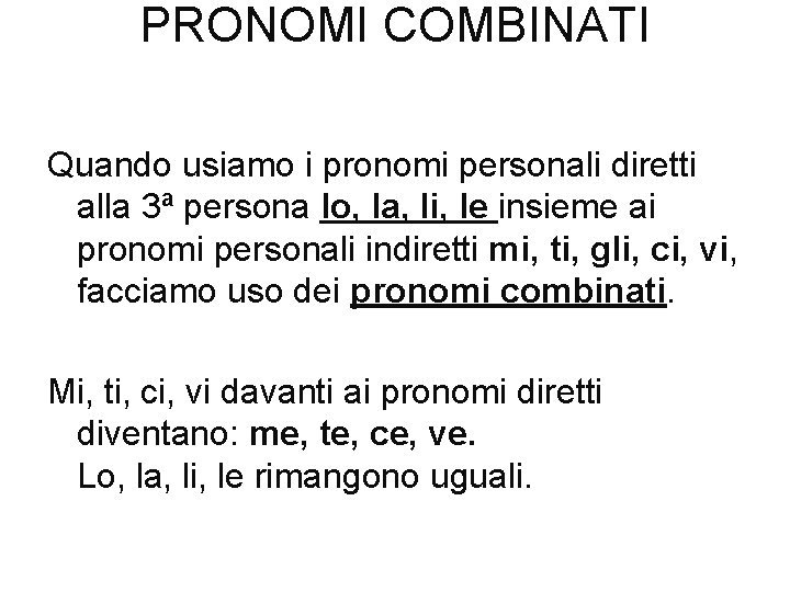 PRONOMI COMBINATI Quando usiamo i pronomi personali diretti alla 3ª persona lo, la, li,