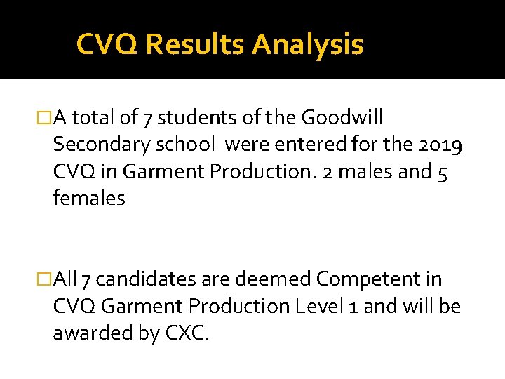 CVQ Results Analysis �A total of 7 students of the Goodwill Secondary school were