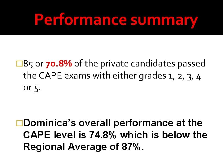 Performance summary � 85 or 70. 8% of the private candidates passed the CAPE