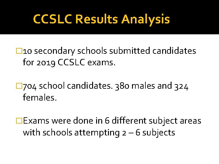 CCSLC Results Analysis � 10 secondary schools submitted candidates for 2019 CCSLC exams. �