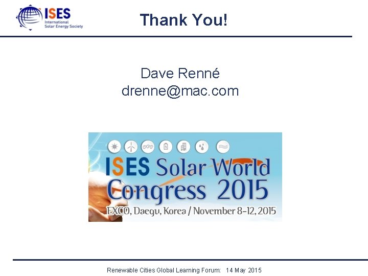 Thank You! Dave Renné drenne@mac. com Renewable Cities Global Learning Forum: 14 May 2015