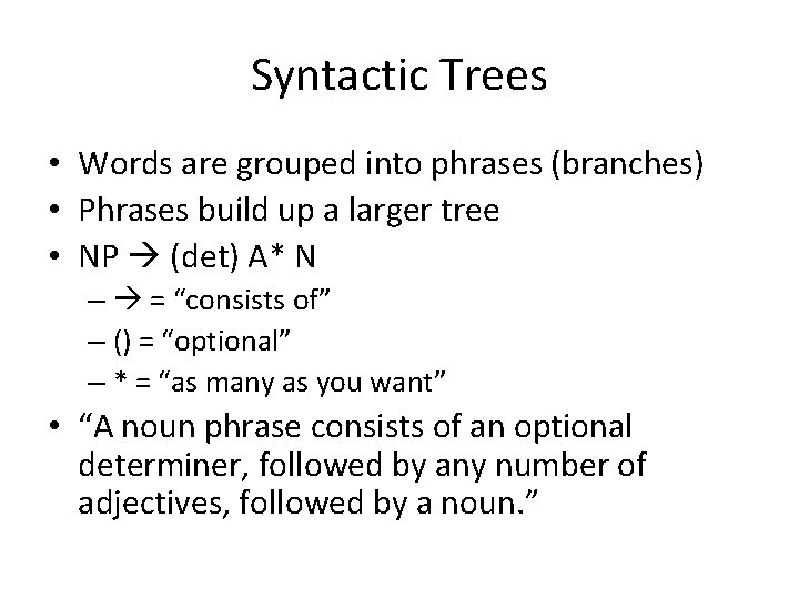 Syntactic Trees • Words are grouped into phrases (branches) • Phrases build up a Syntactic Trees • Words are grouped into phrases (branches) • Phrases build up a