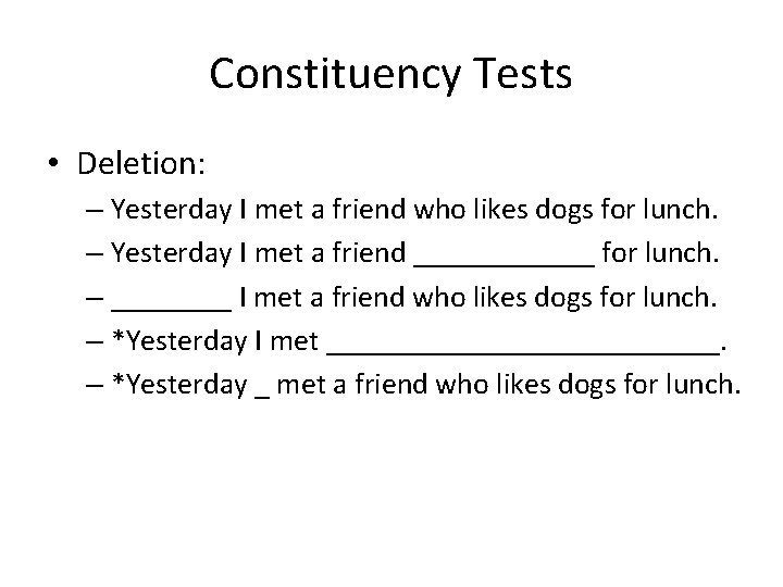 Constituency Tests • Deletion: – Yesterday I met a friend who likes dogs for Constituency Tests • Deletion: – Yesterday I met a friend who likes dogs for