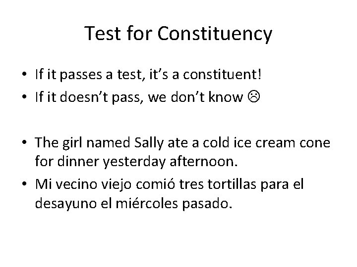 Test for Constituency • If it passes a test, it’s a constituent! • If Test for Constituency • If it passes a test, it’s a constituent! • If