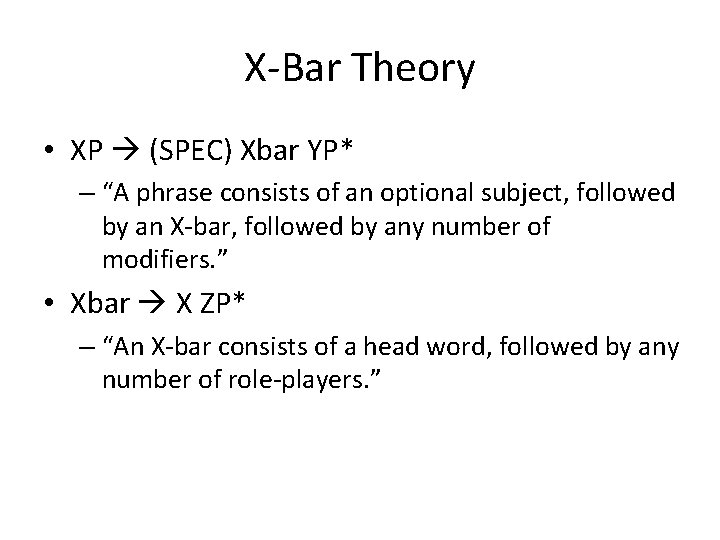 X-Bar Theory • XP (SPEC) Xbar YP* – “A phrase consists of an optional X-Bar Theory • XP (SPEC) Xbar YP* – “A phrase consists of an optional
