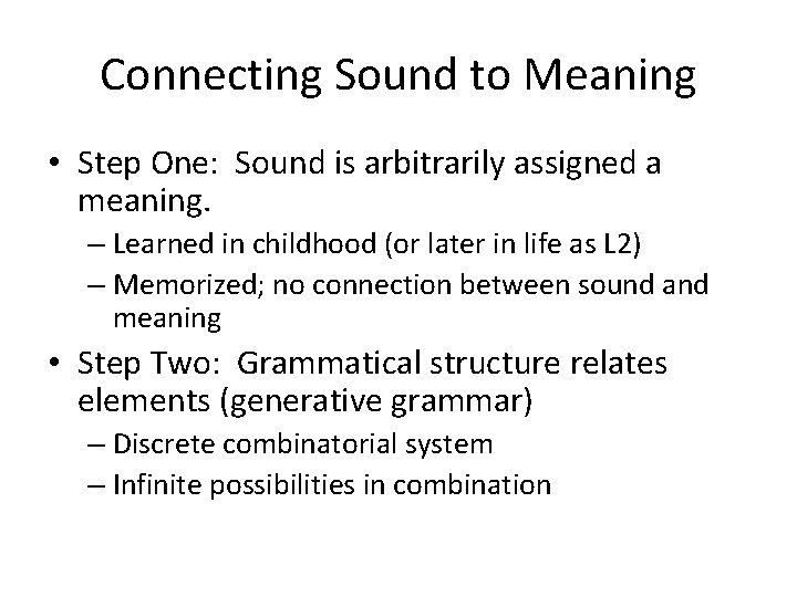Connecting Sound to Meaning • Step One: Sound is arbitrarily assigned a meaning. – Connecting Sound to Meaning • Step One: Sound is arbitrarily assigned a meaning. –