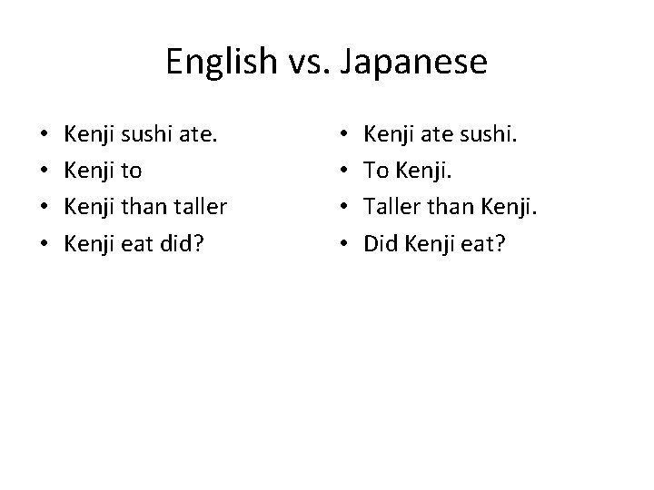 English vs. Japanese • • Kenji sushi ate. Kenji to Kenji than taller Kenji English vs. Japanese • • Kenji sushi ate. Kenji to Kenji than taller Kenji