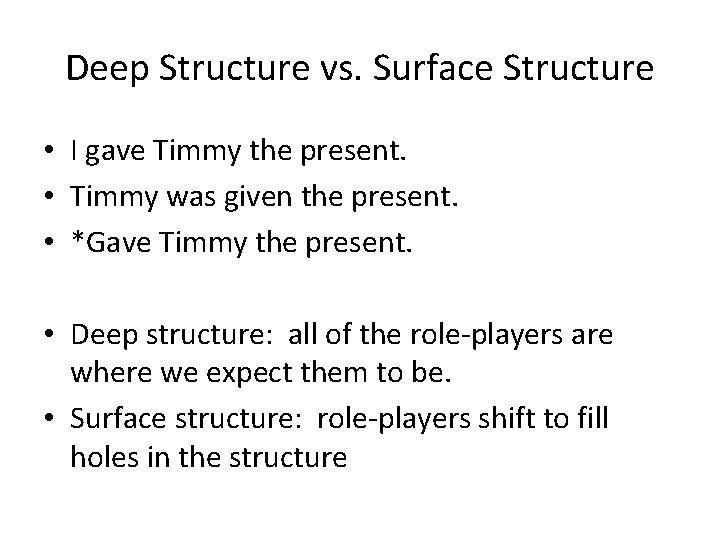 Deep Structure vs. Surface Structure • I gave Timmy the present. • Timmy was Deep Structure vs. Surface Structure • I gave Timmy the present. • Timmy was