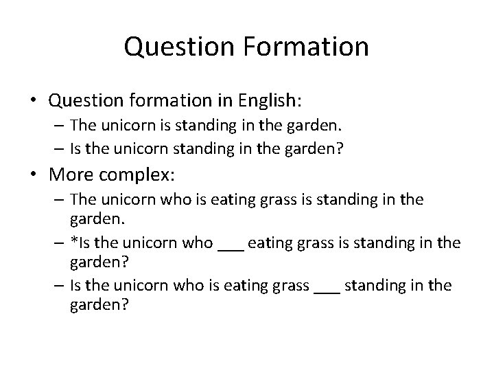 Question Formation • Question formation in English: – The unicorn is standing in the Question Formation • Question formation in English: – The unicorn is standing in the