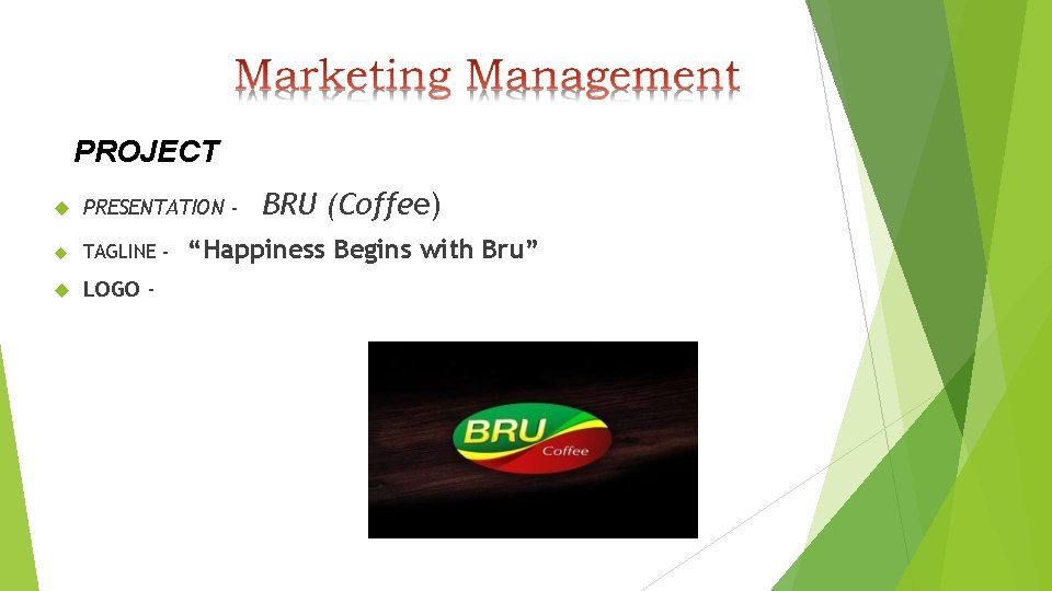 PROJECT PRESENTATION - TAGLINE - LOGO - BRU (Coffee) “Happiness Begins with Bru” 