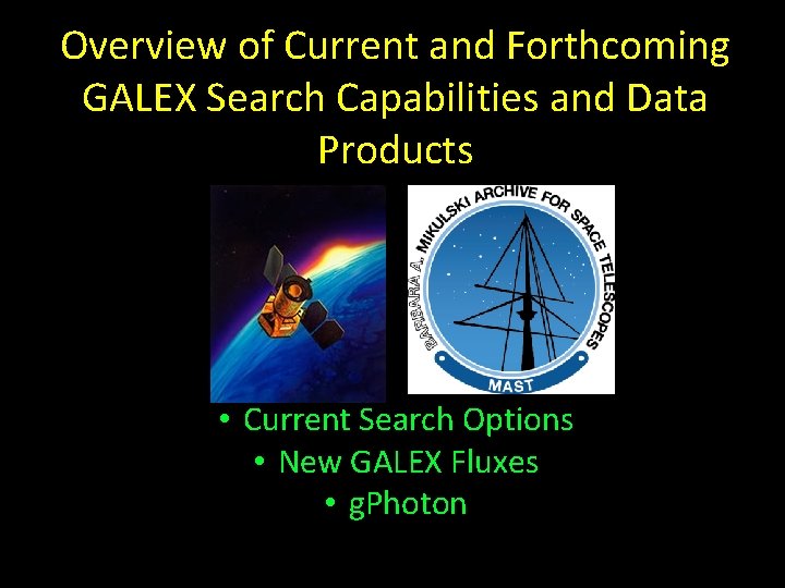 Overview of Current and Forthcoming GALEX Search Capabilities and Data Products • Current Search