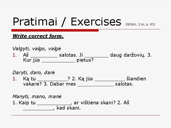 Pratimai / Exercises (NDBLK, 2 pr, p. 83) Write correct form. Valgyti, valgo, valgė