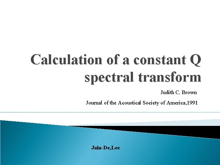 Calculation of a constant Q spectral transform Judith C. Brown Journal of the Acoustical