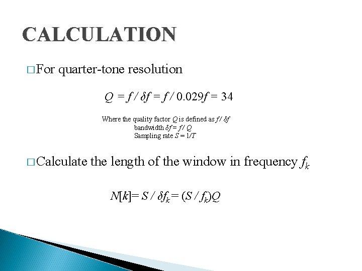 CALCULATION � For quarter-tone resolution Q = f / δf = f / 0.